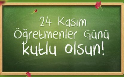 ÖĞRETMENLER GÜNÜNÜZ KUTLU OLSUN