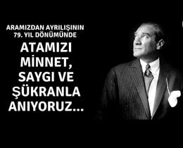 GAZİ MUSTAFA KEMAL ATATÜRK’Ü SAYGI VE ÖZLEMLE ANIYORUZ!