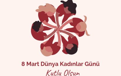 8 MART DÜNYA KADINLAR GÜNÜNÜZ KUTLU OLSUN